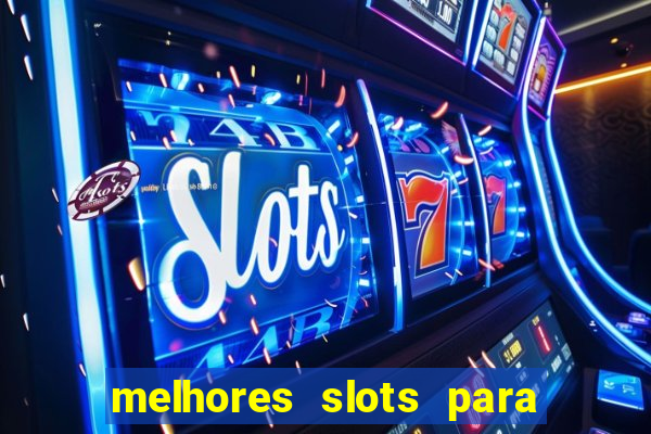 melhores slots para ganhar dinheiro